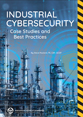Industrial Cybersecurity Case Studies and Best Practices Cover
